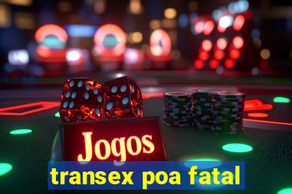 transex poa fatal